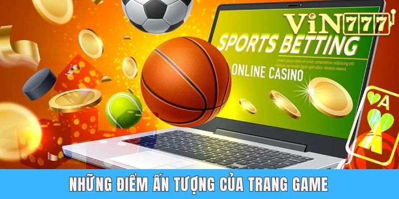 Những điểm ấn tượng của trang game