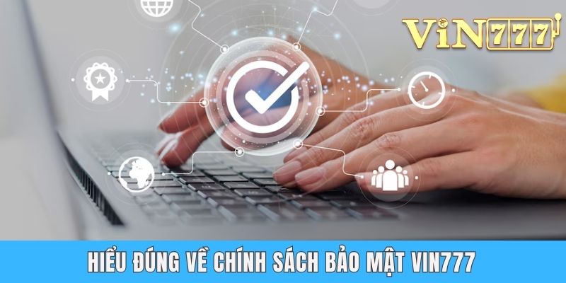 Chính Sách Bảo Mật VIN777 - Cam Kết An Toàn Cho Tay Chơi Hiểu đúng về chính sách bảo mật VIN777