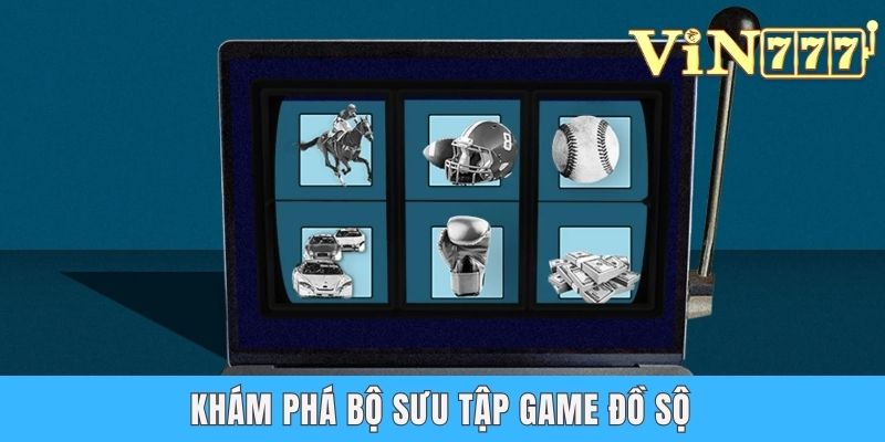 Khám phá bộ sưu tập game đồ sộ