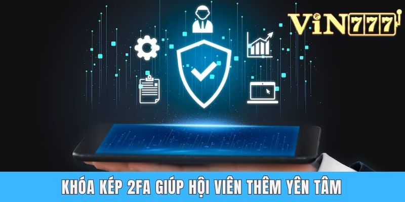 Khóa kép 2FA giúp hội viên thêm yên tâm