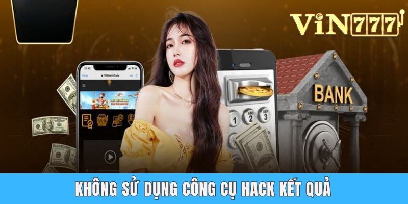 Không sử dụng công cụ hack kết quả