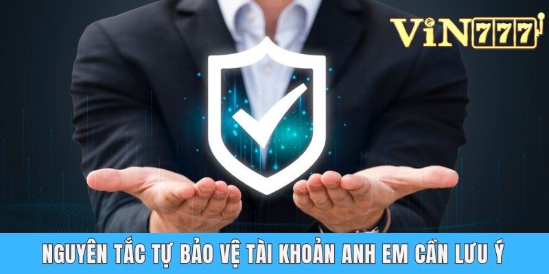 Nguyên tắc tự bảo vệ tài khoản anh em cần lưu ý