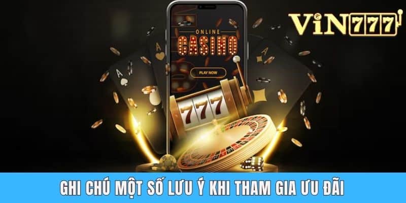 Ghi chú một số lưu ý khi tham gia ưu đãi