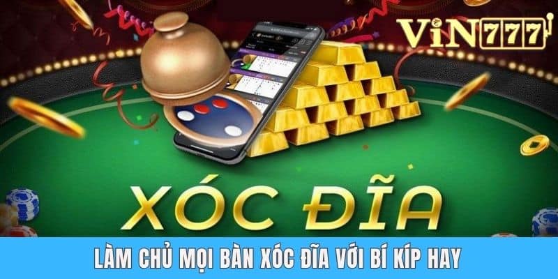 Làm chủ mọi bàn xóc đĩa với bí kíp hay