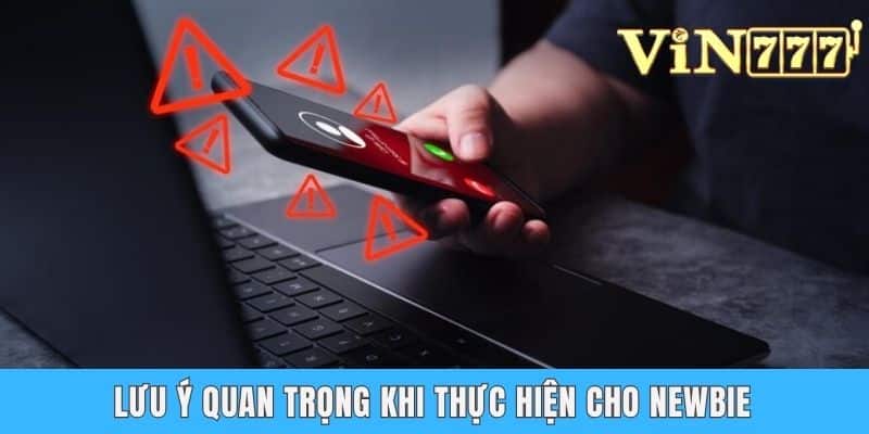 Lưu ý quan trọng khi thực hiện cho newbie