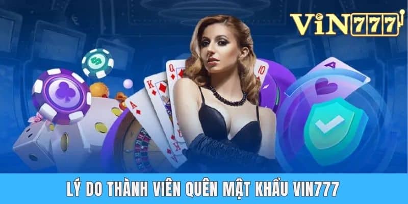 Lý do thành viên quên mật khẩu Vin777