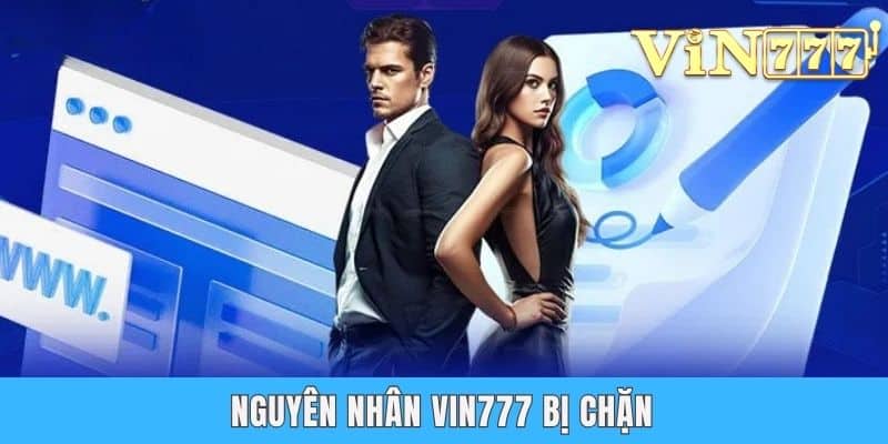 Vin777 Bị Chặn | Lý Giải Nguyên Do & 4 Cách Xử Lý Phút Mốt Nguyên nhân Vin777 bị chặn
