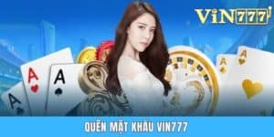 Quên Mật Khẩu Vin777 - Chỉ Dẫn Thiết Lập Password Đơn Giản