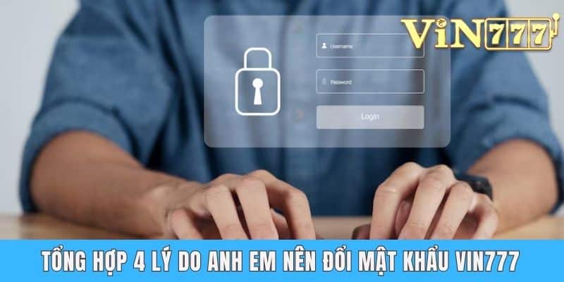 Tổng hợp 4 lý do anh em nên đổi mật khẩu Vin777