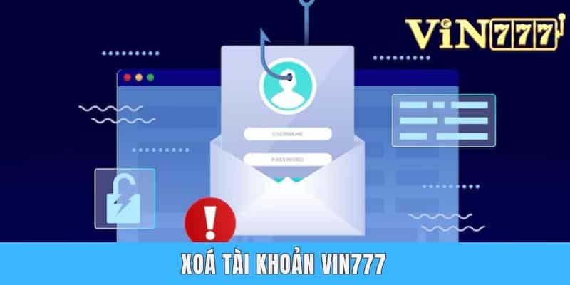 Hướng Dẫn Quy Trình Xoá Tài Khoản Vin777 Chi Tiết Cho Newbie