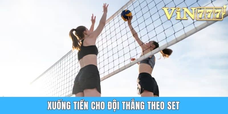 Xuống tiền cho đội thắng theo set